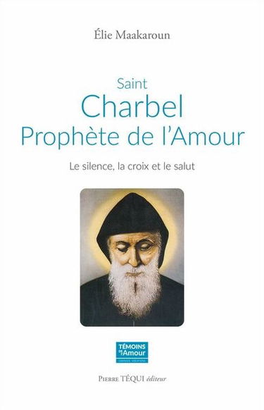 Saint Charbel, prophète de l'amour : le silence, la croix et le salut