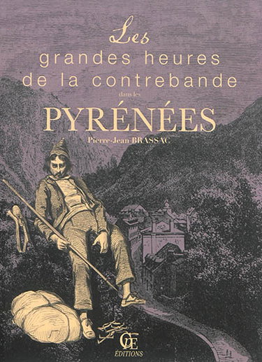 Couverture de Les grandes heures de la contrebande dans les Pyrénées : le commerce interlope sur la frontière franco-espagnole par Pierre-Jean Brassac