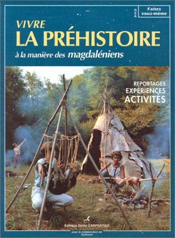 Couverture de Vivre la préhistoire à la manière des magdaléniens