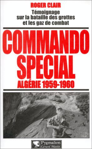 Commando spécial, Algérie 1959-1960 : témoignage sur la bataille des grottes et les gaz de combat