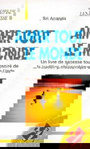 Aimer tout le monde : seul l'amour peut apporter la paix dans le monde