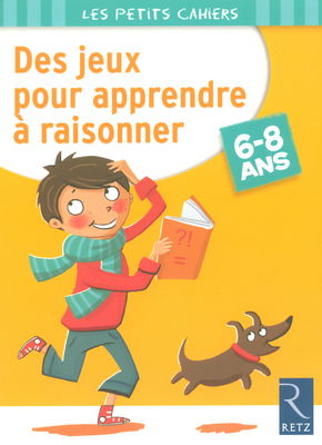 Des jeux pour apprendre à raisonner : 6-8 ans
