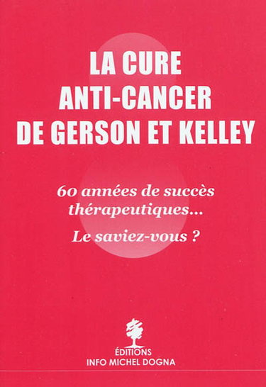Couverture de La cure anti-cancer de Gerson et Kelley : 60 années de succès thérapeutiques... le saviez-vous ?