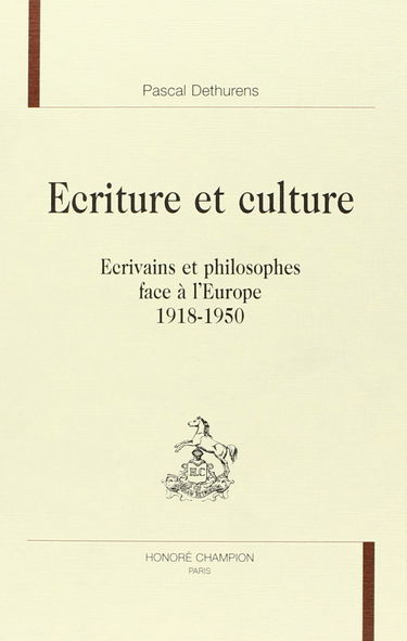 Ecriture et culture, écrivains et philosophes face à l'Europe, 1918-1950