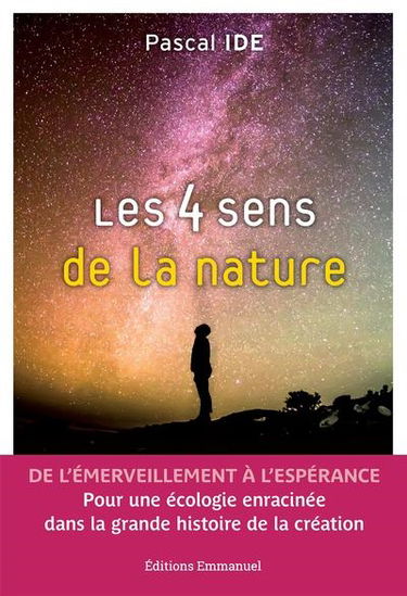Les 4 sens de la nature : de l'émerveillement à l'espérance : pour une écologie enracinée dans la grande histoire de la création