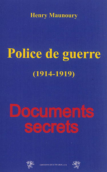Police de guerre : 1914-1919 : documents secrets