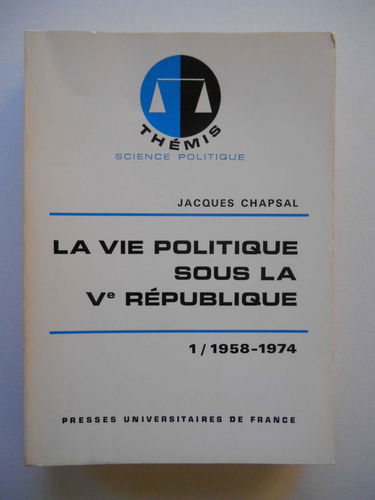 La vie politique sous la Ve République Tome 1 1958 1974