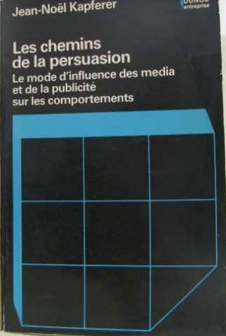Les chemins de la persuasion : le mode d'influence des medias et de la publicite sur les comportemen