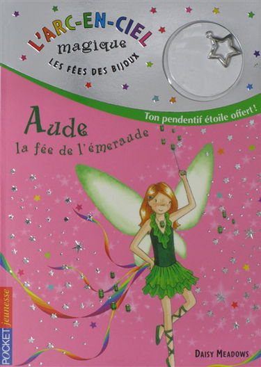 L'arc-en-ciel magique : les fées des bijoux. Vol. 3. Aude, la fée de l'émeraude