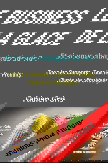 Le Business de la Glace: Tous les Concepts, Tous les Produits, Toutes les Stratégies