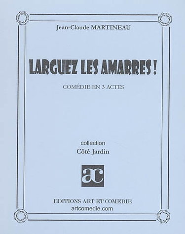 Larguez les amarres ! : comédie en 3 actes