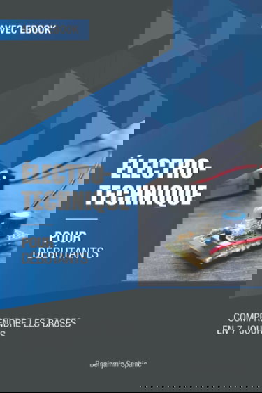 Électrotechnique pour débutants: Comprendre les bases en 7 jours