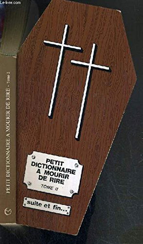 Petit dictionnaire à mourir de rire. Vol. 2