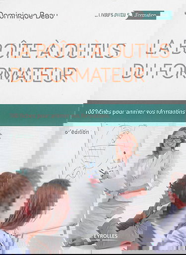 La boîte à outils du formateur : 100 fiches pour animer vos formations
