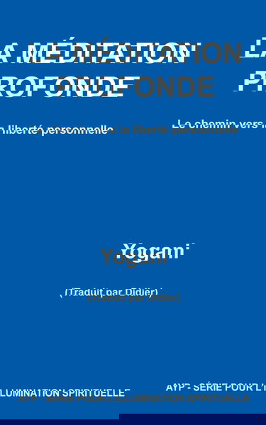 LA MÉDITATION PROFONDE - Le chemin vers la liberté personnelle