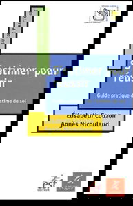 S'estimer pour réussir : Guide pratique de l'estime de soi