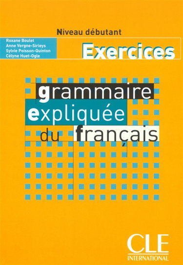 Couverture de Grammaire expliquée du français : exercices, niveau débutant