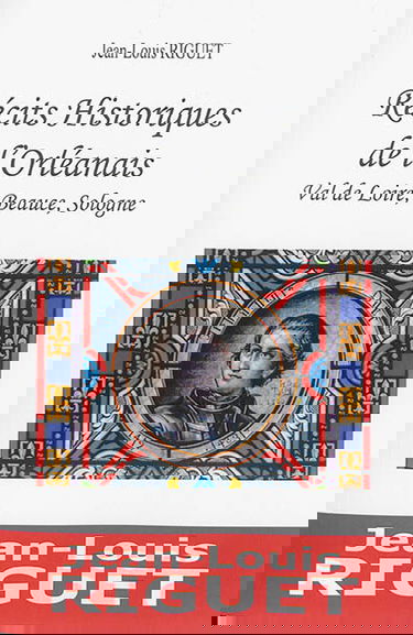 Récits historiques de l'Orléanais : Val de Loire, Beauce, Sologne