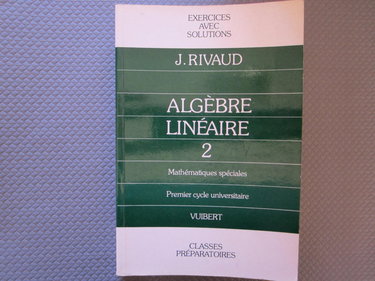 Exercices d'algèbre linéaire. Vol. 2. Mathématiques spéciales, 1er cycle universitaire