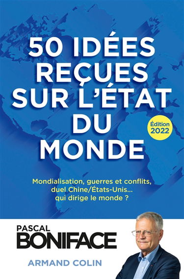 50 idées reçues sur l'état du monde : mondialisation, guerres et conflits, duel Chine/Etats-Unis... : qui dirige le monde ?