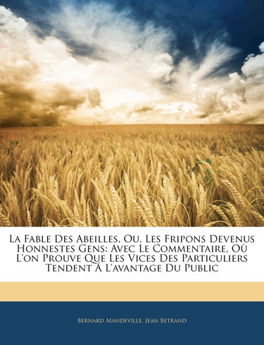 Couverture de La Fable Des Abeilles, Ou, Les Fripons Devenus Honnestes Gens: Avec Le Commentaire, Ou L'On Prouve Que Les Vices Des Particuliers Tendent A L'Avantage Du Public
