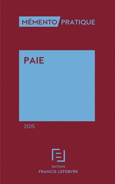 Paie 2015 : social, fiscal, comptable, modèles de bulletins de paie, déclarations (DADS...) : à jour au 1er septembre 2014