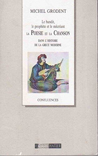 Couverture de Le Bandit, le prophète et le mécréant : la poésie et la chanson dans l'histoire de la Grèce moderne