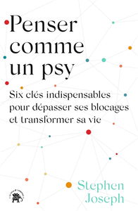 Penser comme un psy : six clés indispensables pour dépasser ses blocages et transformer sa vie
