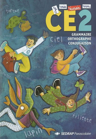 Je vais réussir mon CE2 : cycle 3, 1re année, grammaire, orthographe, conjugaison