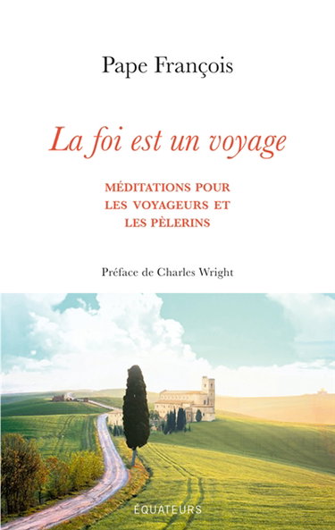 Couverture de La foi est un voyage : méditations pour les voyageurs et les pèlerins par François