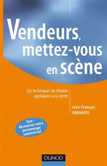 Vendeurs, mettez-vous en scène : les techniques du théâtre appliquées à la vente