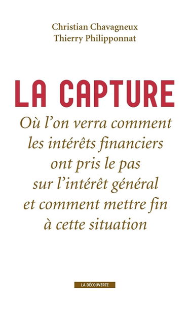 La capture : où l'on verra comment les intérêts financiers ont pris le pas sur l'intérêt général et comment mettre fin à cette situation