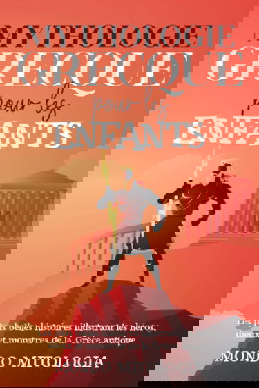 Mythologie Grecque Pour les Enfants: Les plus belles histoires illustrant les héros, dieux et monstres de la Grèce antique