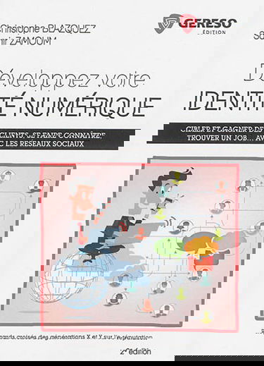 Développez votre identité numérique : regards croisés des générations X et Y sur l'e-réputation : cibler et gagner des clients, se faire connaître, trouver un job... avec les réseaux sociaux