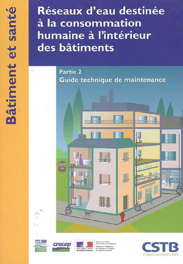 Réseaux d'eau destinée à la consommation humaine à l'intérieur des bâtiments. Vol. 2. Guide technique de maintenance