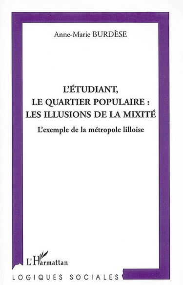 L'étudiant, le quartier populaire : les illusions de la mixité : l'exemple de la métropole lilloise