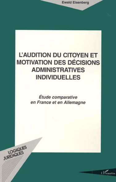 L'audition du citoyen et motivation des décisions administratives individuelles : étude comparative en France et en Allemagne