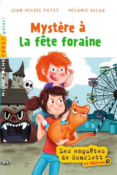 Les enquêtes de Scarlett et Watson. Mystère à la fête foraine