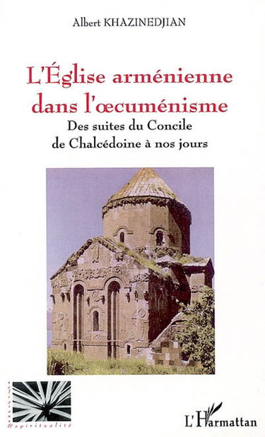 L'Eglise arménienne dans l'oecuménisme : des suites du concile de Chalcédoine à nos jours