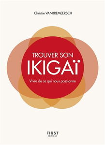 Trouver son ikigaï : vivre de ce qui nous passionne