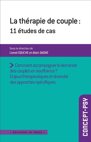 La thérapie de couple : 11 études de cas : comment accompagner la demande des couples en souffrance ? enjeux thérapeutiques et diversité des approches spécifiques