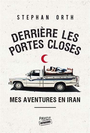 Derrière les portes closes : mes aventures en Iran