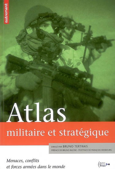 Atlas militaire et stratégique : menaces, conflits et forces armées dans le monde