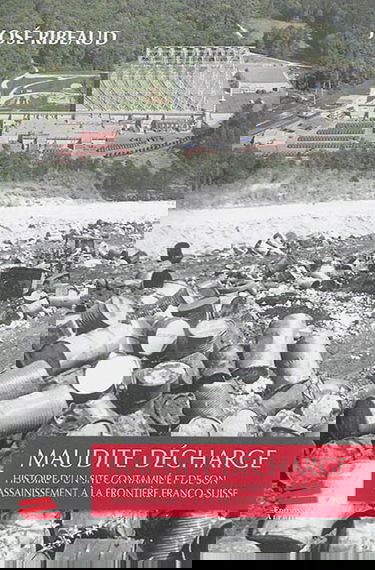 Maudite décharge : histoire d'un site contaminé et de son assainissement à la frontière franco-suisse