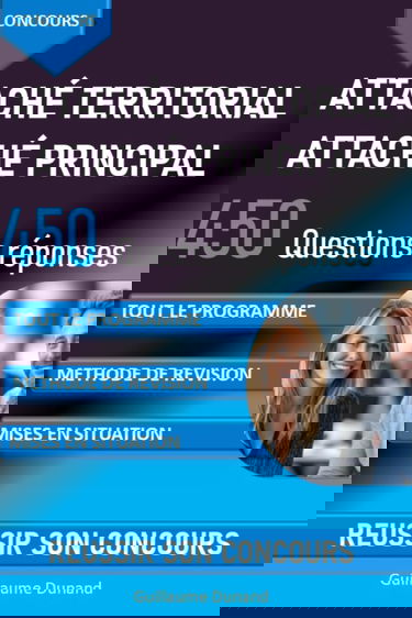 Concours Attaché territorial, Attaché principal : 450 questions réponses pour réviser et réussir son concours: connaissances administratives, connaissances générales, méthode révision