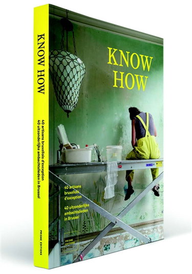 Couverture de Know how : 40 artisans bruxellois d'exception. Know how : 40 uitzonderlijke ambachtslieden in Brussel