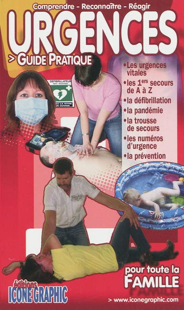 Urgences : guide pratique pour toute la famille : les urgences vitales, les 1ers secours de A à Z, la défibrillation...
