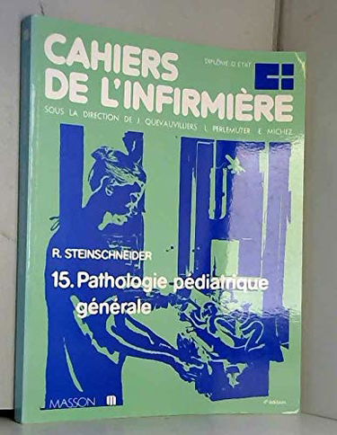 Cahiers de l'infirmière. Vol. 15. Pathologie pédiatrique générale