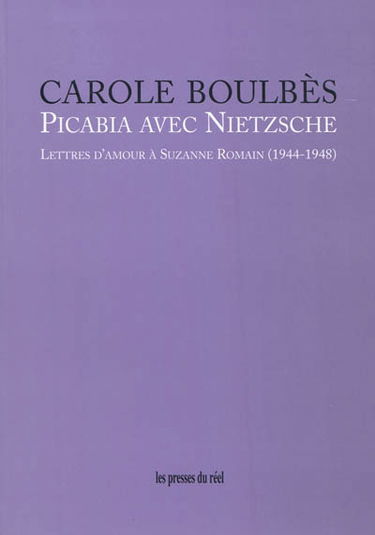 Picabia avec Nietzsche : lettres d'amour à Suzanne Romain (1944-1948)