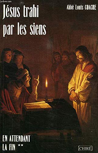 En attendant la fin. Vol. 2. Jésus trahi par les siens